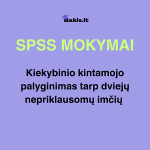 SPSS: Kiekybinio kintamojo palyginimas tarp dviejų nepriklausomų imčių