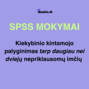 SPSS: Kiekybinio kintamojo palyginimas tarp daugiau nei dviejų nepriklausomų imčių