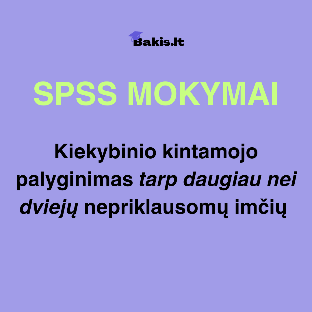 SPSS: Kiekybinio kintamojo palyginimas tarp daugiau nei dviejų nepriklausomų imčių